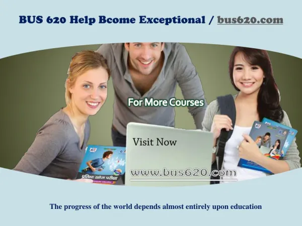 BUS 620 Help Bcome Exceptional / bus620.com