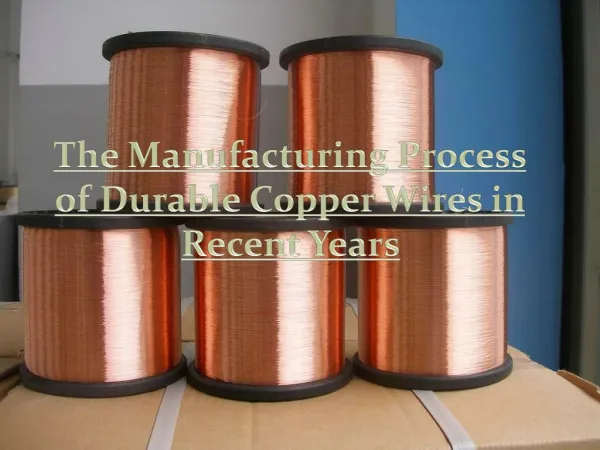 Manufacturing Process of Durable Copper Wires