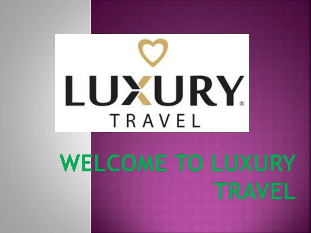 welcome to luxury travel