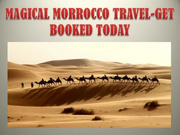 MAGICAL MORROCCO TRAVEL-GET BOOKED TODAY