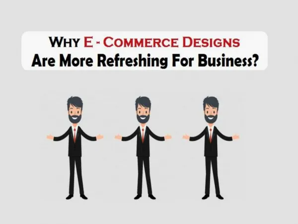 Why E- Commerce Designs Are More Refreshing For Business?