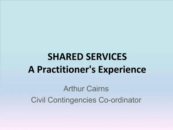 SHARED SERVICES A Practitioners Experience