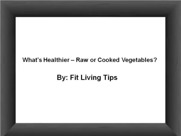 What’s Healthier – Raw or Cooked Vegetables?