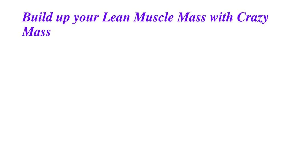 build up your lean muscle mass with crazy mass