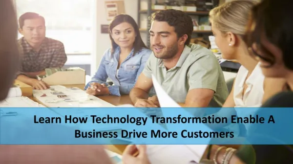 Learn How Technology Transformation Enable A Business Drive More Customers