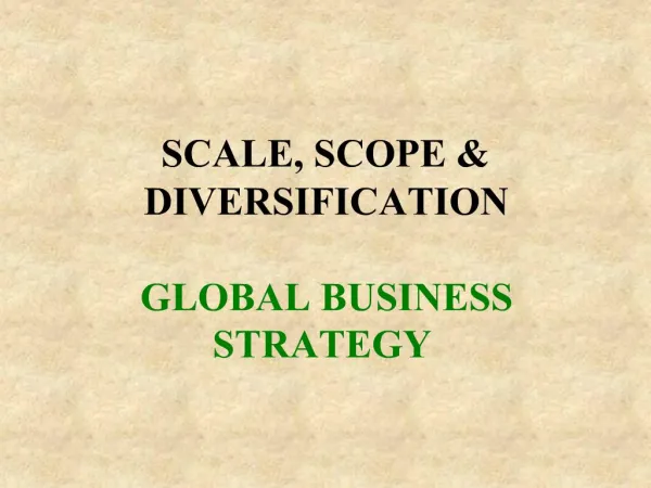 SCALE, SCOPE DIVERSIFICATION GLOBAL BUSINESS STRATEGY