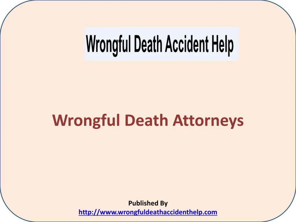 wrongful death attorneys published by http www wrongfuldeathaccidenthelp com