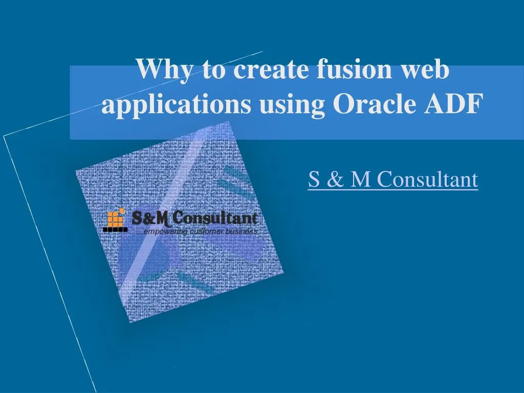 why to create fusion web applications using oracle adf