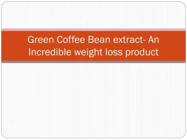 Green Coffee Bean extract- An Incredible weight loss product