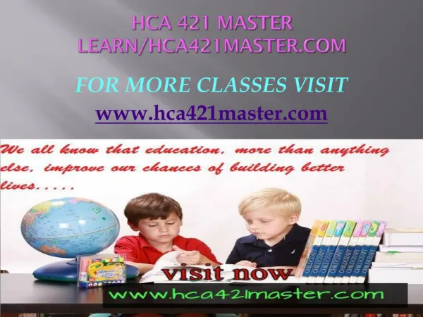 HCA 421 MASTER Learn/hca421master.com
