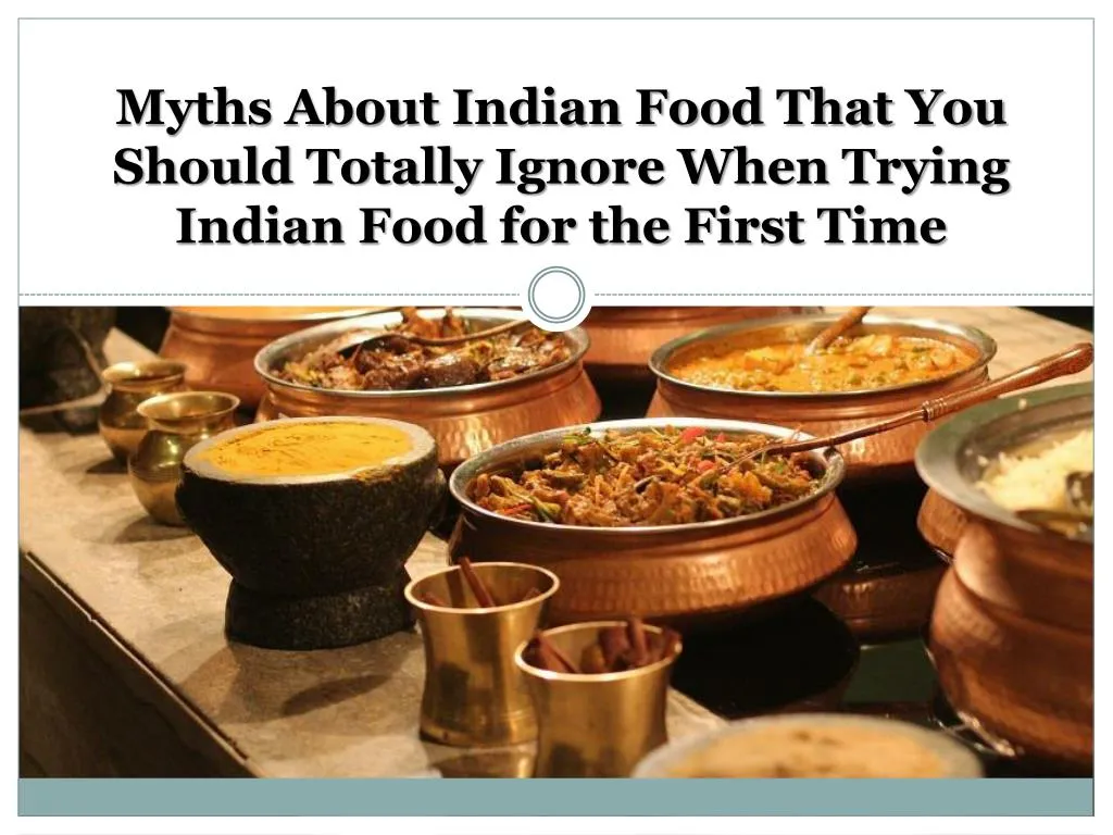 myths about indian food that you should totally ignore when trying indian food for the first time