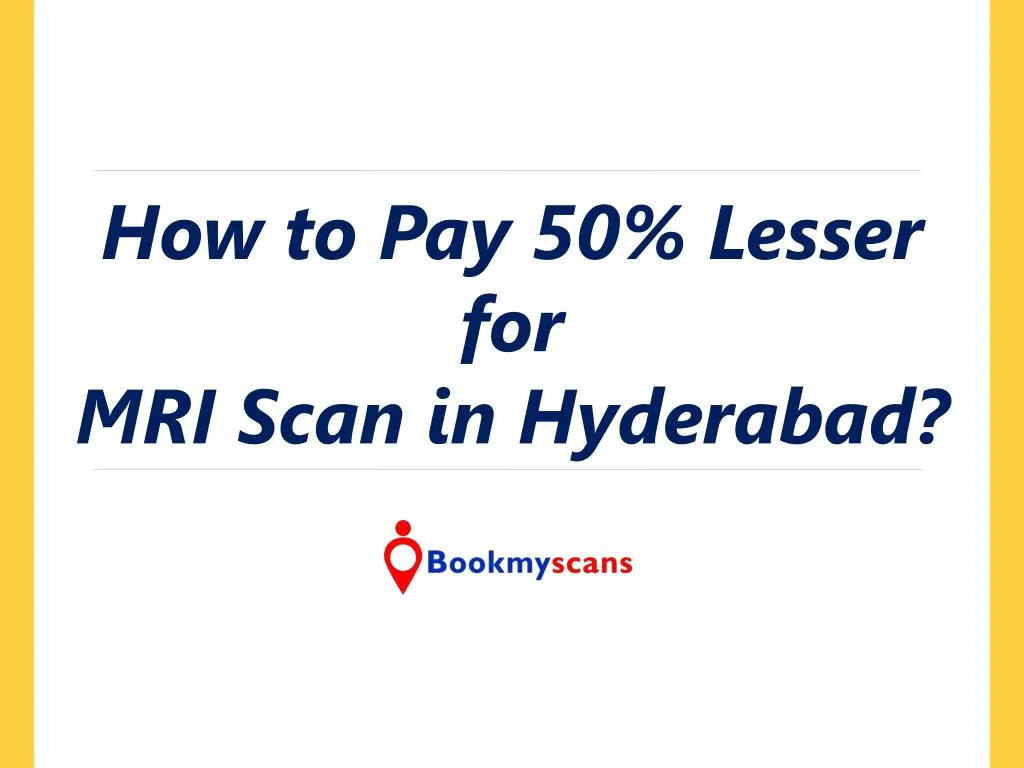 how to pay 50 lesser for mri scan in hyderabad
