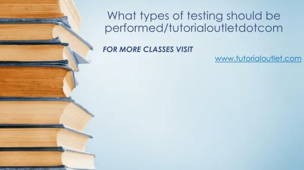What types of testing should be performed/tutorialoutletdotcom