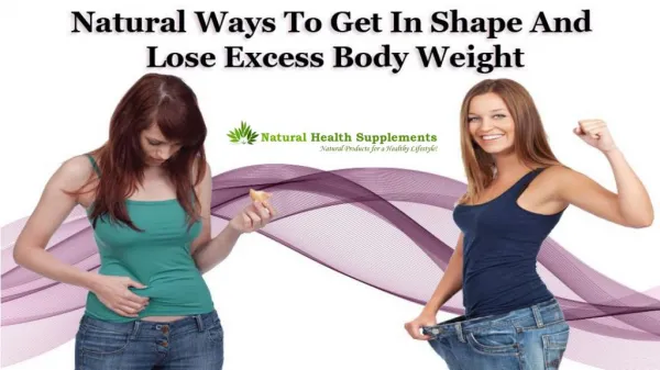 Natural Ways To Get In Shape And Lose Excess Body Weight