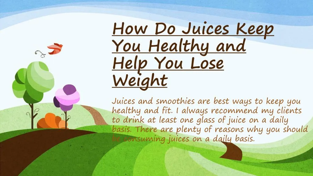 how do juices keep you healthy and help you lose weight