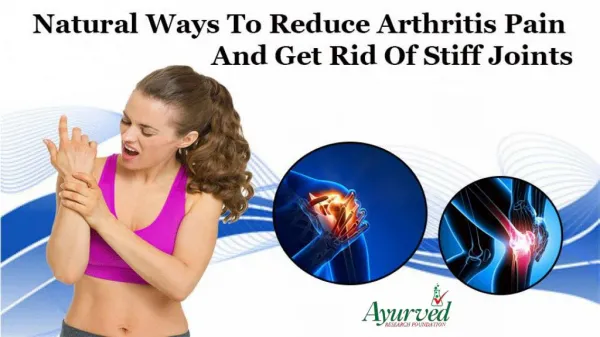 Natural Ways To Reduce Arthritis Pain And Get Rid Of Stiff Joints