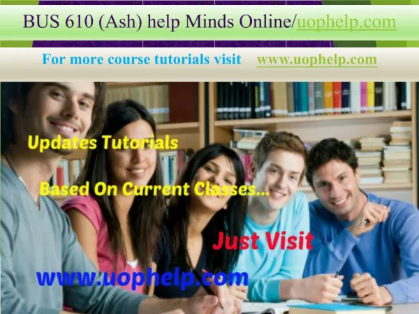 BUS 610 (Ash) help Minds Online/uophelp.com
