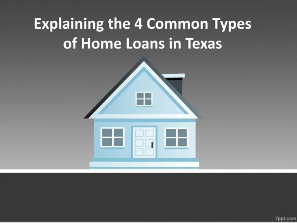 Explaining the 4 Common Types of Home Loans in Texas