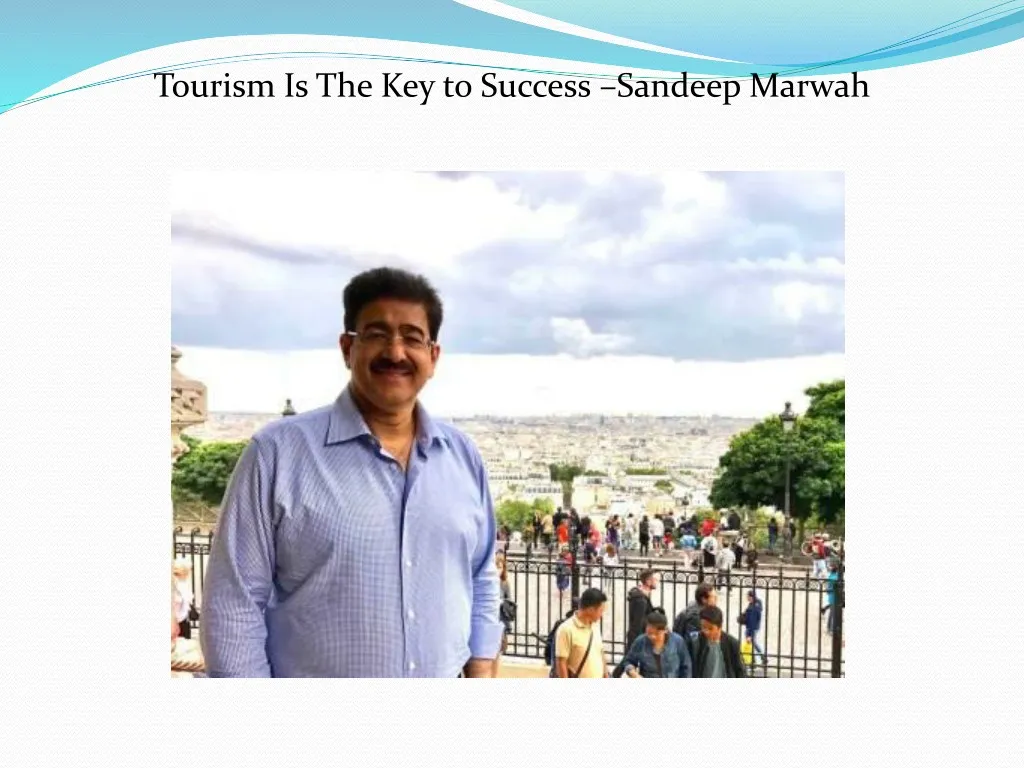 tourism is the key to success sandeep marwah