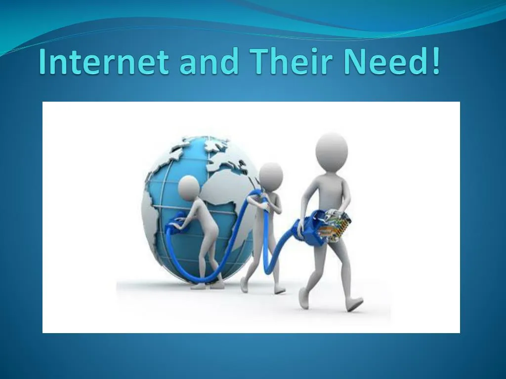 internet and their need