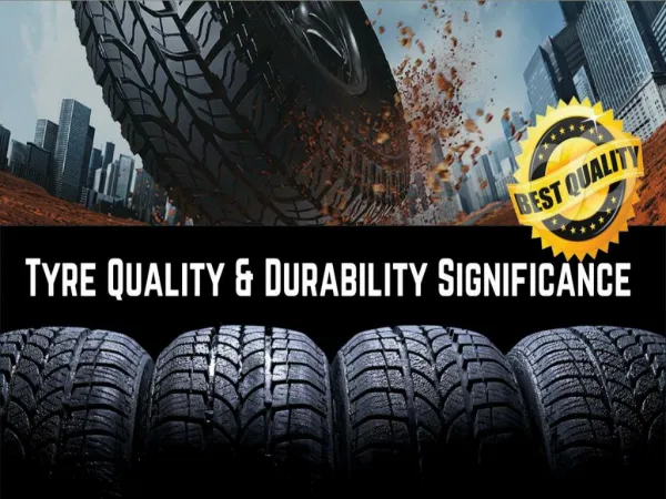 Guide To Significance Of Tyre Durability And Quality