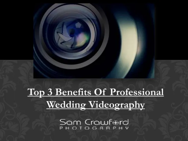 Top 3 Benefits Of Professional Wedding Videography