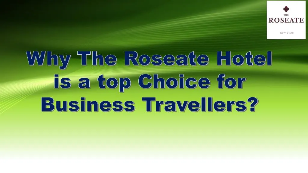 why the roseate hotel is a top choice for business travellers