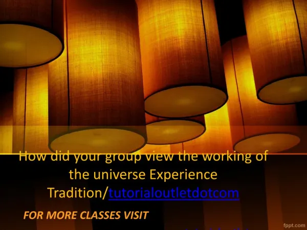 How did your group view the working of the universe Experience Tradition/tutorialoutletdotcom
