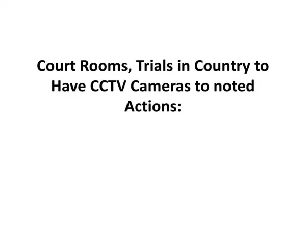 Court Rooms, Trials in Country to Have CCTV Cameras to noted Actions: