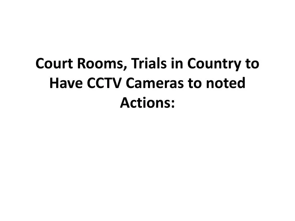 court rooms trials in country to have cctv cameras to noted actions