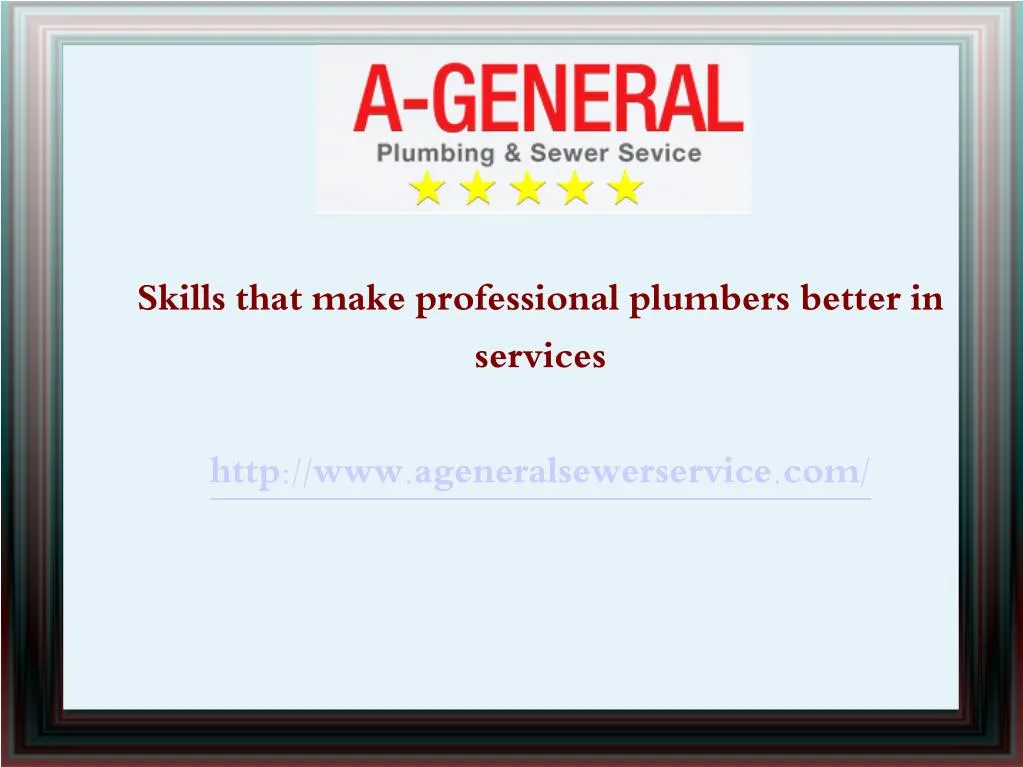 skills that make professional plumbers better in services http www ageneralsewerservice com