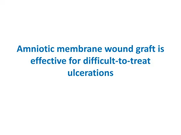 Amniotic membrane wound graft is effective for difficult-to-treat ulcerations