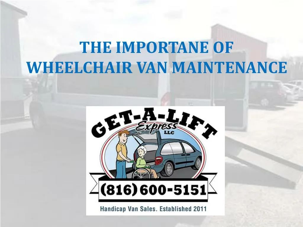 the importane of wheelchair van maintenance