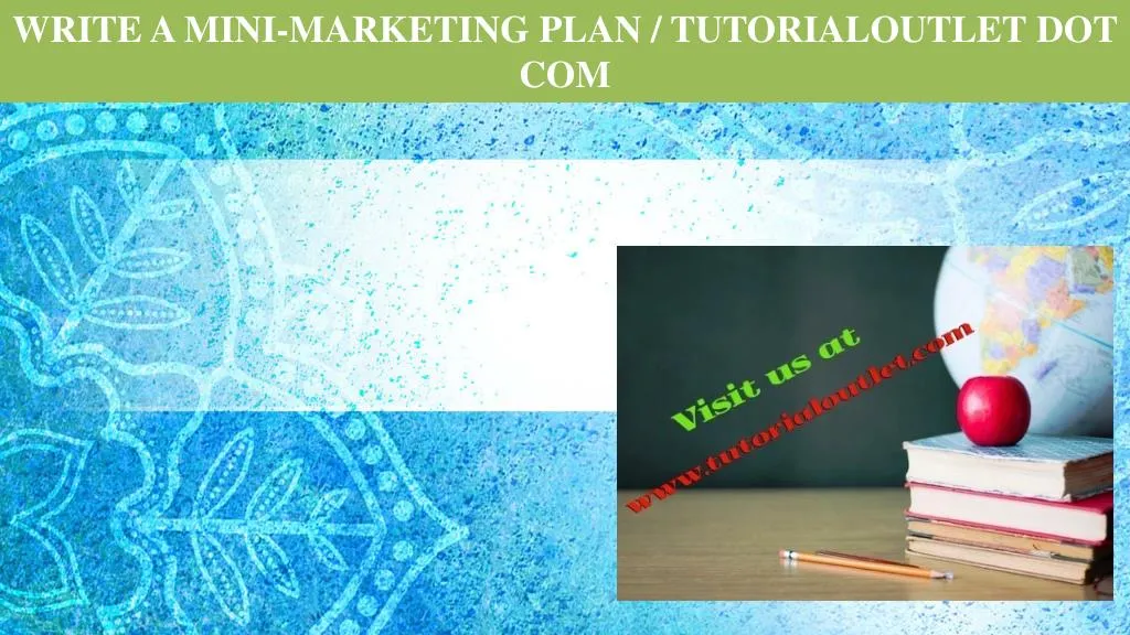 write a mini marketing plan tutorialoutlet dot com