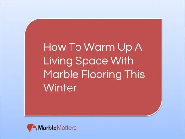 How To Warm Up A Living Space With Marble Flooring This Winter