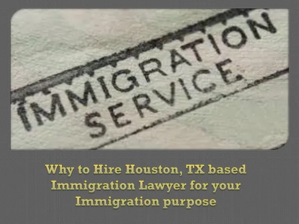 Why to Hire Houston, TX based Immigration Lawyer for your Immigration purpose