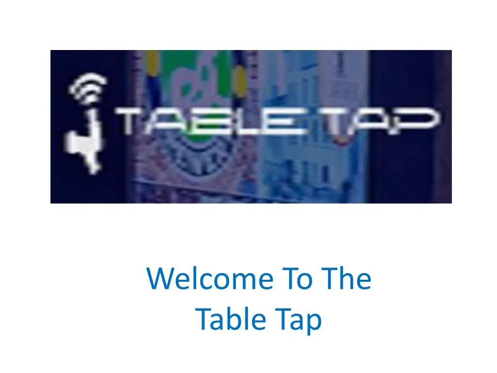 welcome to the table tap