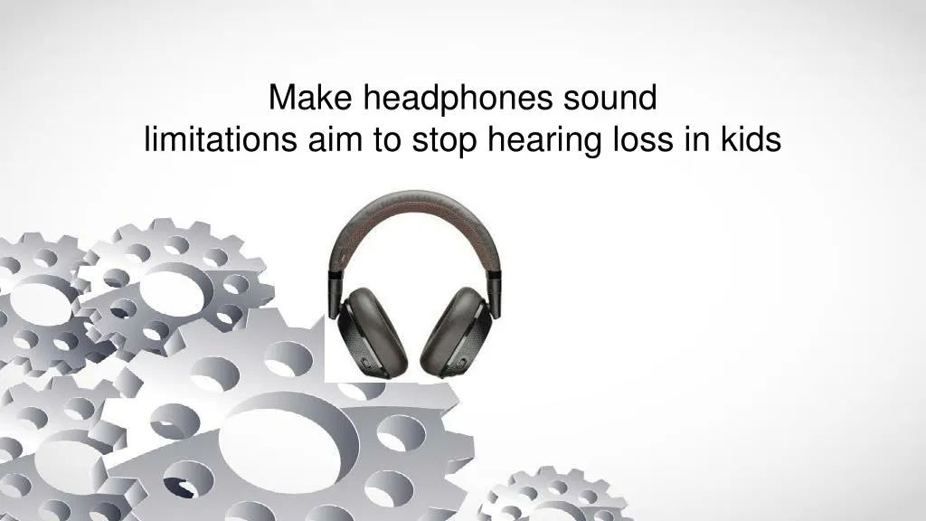 make headphones sound limitations aim to stop hearing loss in kids