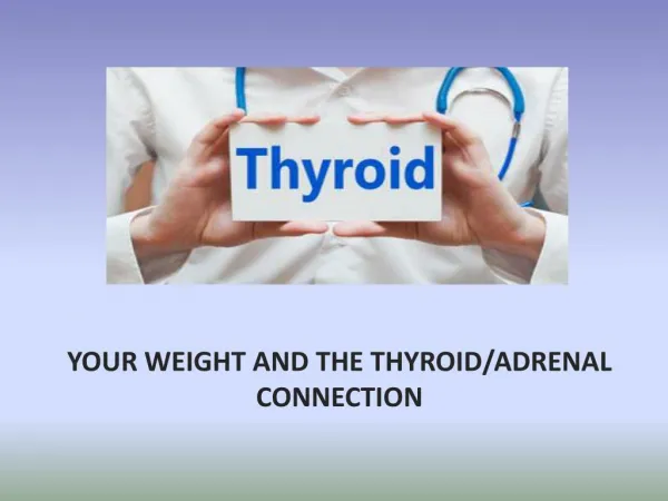 YOUR WEIGHT AND THE THYROID/ADRENAL CONNECTION