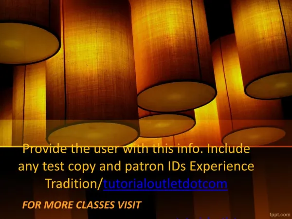 Provide the user with this info. Include any test copy and patron IDs Experience Tradition/tutorialoutletdotcom