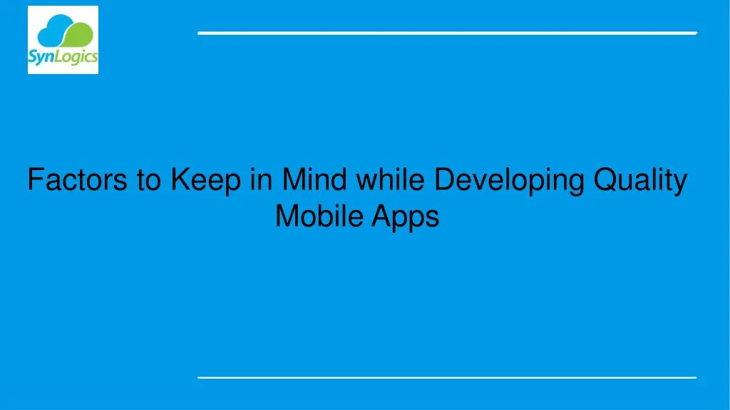 factors to keep in mind while developing quality mobile apps