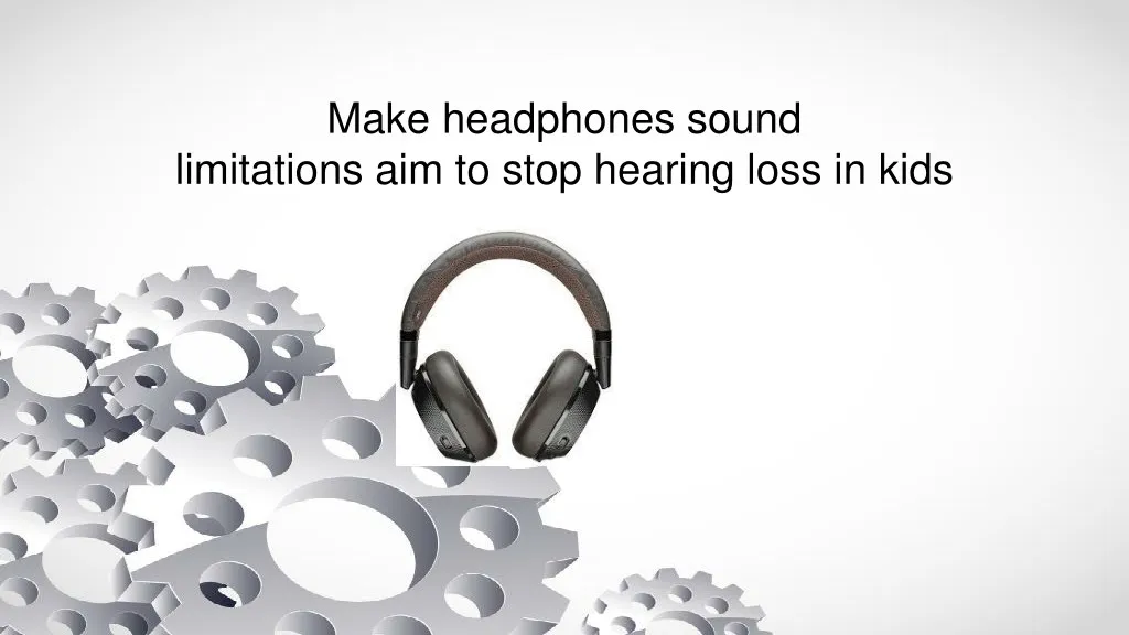 make headphones sound limitations aim to stop