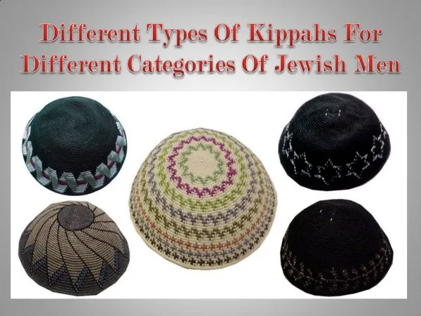 Different Types Of Kippahs For Different Categories Of Jewish Men