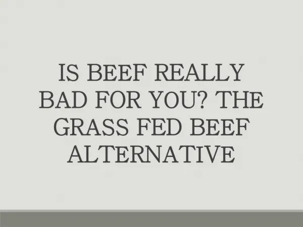 Is Beef Really Bad For You? The Grass Fed Beef Alternative