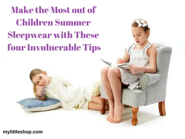 Make the Most out of Children Summer Sleepwear with These four Invulnerable Tips