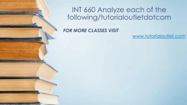 INT 660 Analyze each of the following/tutorialoutletdotcom