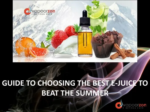 GUIDE TO CHOOSING THE BEST E-JUICE TO BEAT THE SUMMER