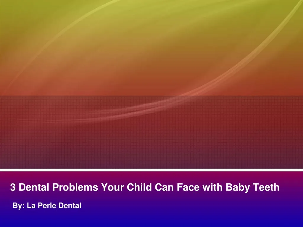 3 dental problems your child can face with baby teeth