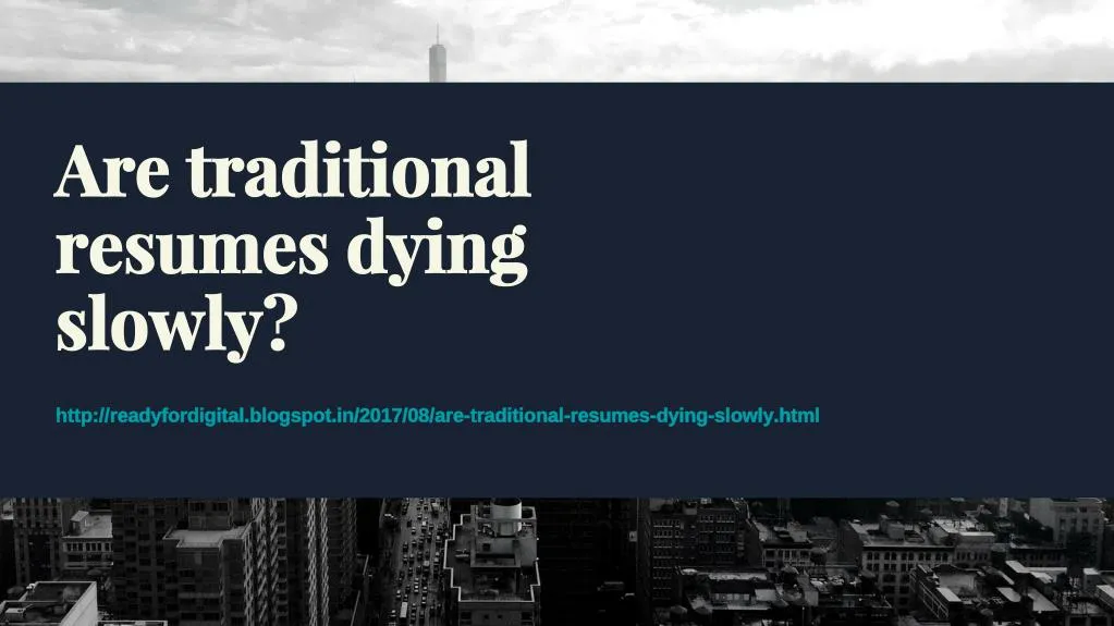 are traditional resumes dying slowly