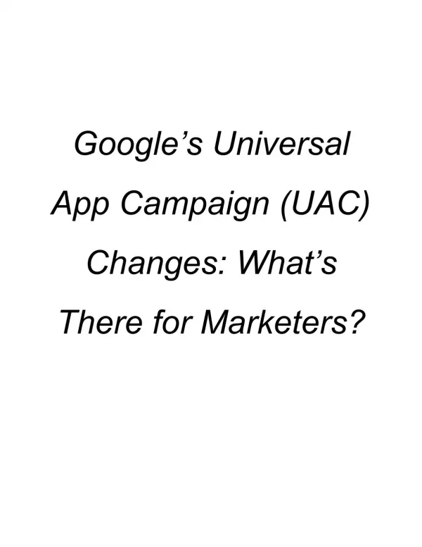 Google’s ​ ​ Universal App ​ ​ Campaign ​ ​ (UAC) Changes: ​ ​ What’s There ​ ​ for ​ ​ Marketers?